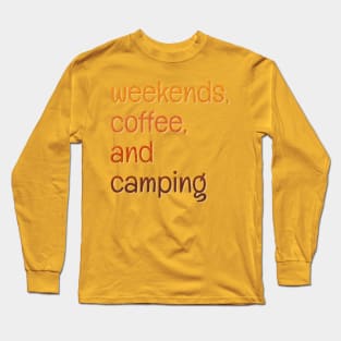 Weekends, coffee, and camping Long Sleeve T-Shirt